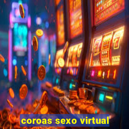 coroas sexo virtual